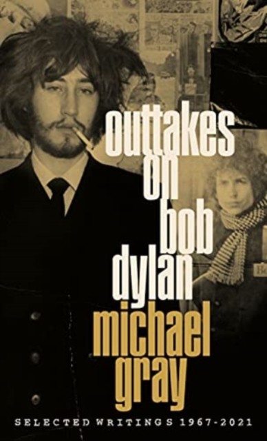 Outtakes On Bob Dylan by Michael Gray (Hardback Book)