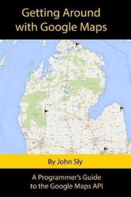 John Michael Sly Getting around with Google Maps (Paperback)
