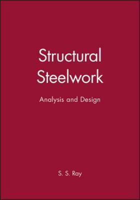 Structural Steelwork : Analysis and Design, Hardcover by Ray, S. S., Brand Ne...