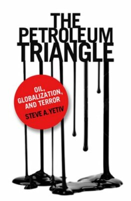 The Petroleum Triangle by Steve A Yetiv: New