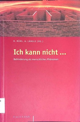 Ich kann nicht ... : Behinderung als menschliches Phänomen. Rühl, Karl und A. Lä