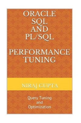 Oracle SQL and PL/SQL Performance Tuning: Query Tuning and Optimization by Niraj