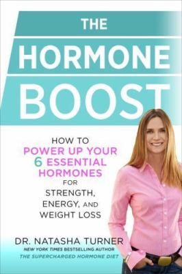 Hormone Boost : How to Power up Your 6 Essential Hormones for Strength,...