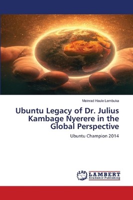 Ubuntu Vermächtnis von Dr. Julius Kambage Nyerere in der globalen Perspektive von Meinrad