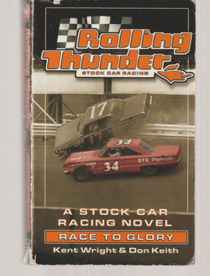 Race To Glory Rolling Thunder Stock Car Racing 1999 Tor Kent Wright Don Keith