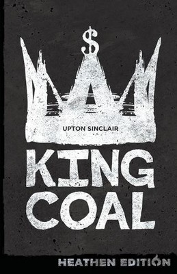 Upton Sinclair King Coal (Heathen Edition) (Taschenbuch)