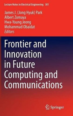Frontier and Innovation in Future Computing and Communications by James J. Park 