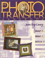 The Photo Transfer Handbook Snap it, Print it, Stitch it by Jean Ray Laury C T