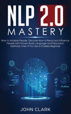 Nlp 2 0 Mastery - How To Analyze People: Discover How To Read And Influence...