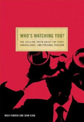 Who's Watching You?: The Chilling Truth about the State, Surveillance, and Perso