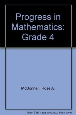 PROGRESS IN MATHEMATICS: GRADE 4 By Rose A. Mcdonnell & Le Catherine D. Tourneau