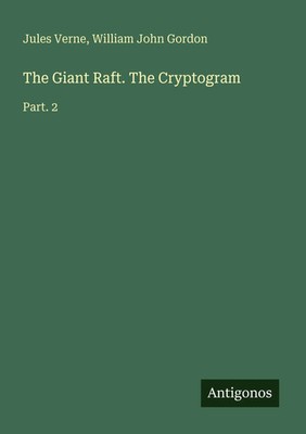 The Giant Raft. The Cryptogram Part. 2 Jules Verne (u. a.) Taschenbuch Englisch