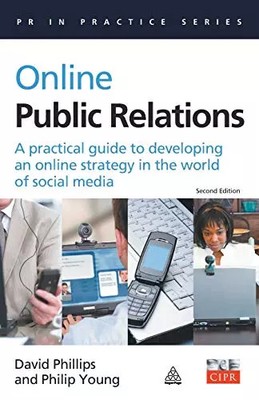 Online Public Relations: A Practical Guide to Developing an Online Strategy in t