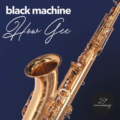 BLACK MACHINE - How Gee - 25th Anniversary - Lp/Vinyl/Vinyl Neu Sealed