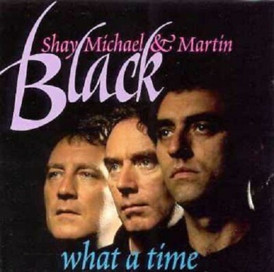What A Time by Shay, Michael & Martin Black/The Black Family (CD, 1995) New