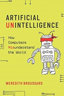 Artificial Unintelligence by Meredith  Broussard (Paperback Book)