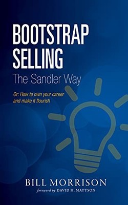 Bootstrap Selling The Sandler Way, Bill Morrison
