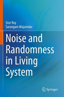 Noise and Randomness in Living System Sarangam Majumdar