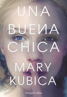 Una buena chica (Spanish Edition) By Kubica, Mary Mary Kubica,