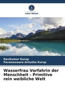 Ravikumar Kurup (U. A.) | Wasserfrau Vorfahrin Der Menschheit - Primitive...