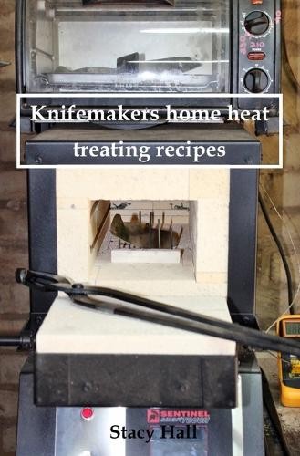 Stacy Hall Knifemakers home heat treating recipes (Tascabile)