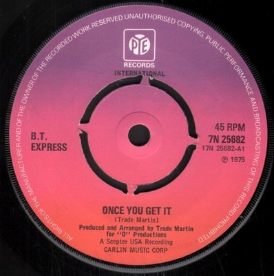 B.t. Express Once You Get It 7'' Vinyl UK Pye 1975 Four Prong Label Design b/w