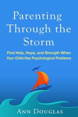 Parenting Through the Storm: Find Help, Hope, and Strength When Your Child H...