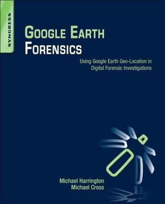 Google Earth Forensics: Using Google Earth Geo-Location in Digital Forensic