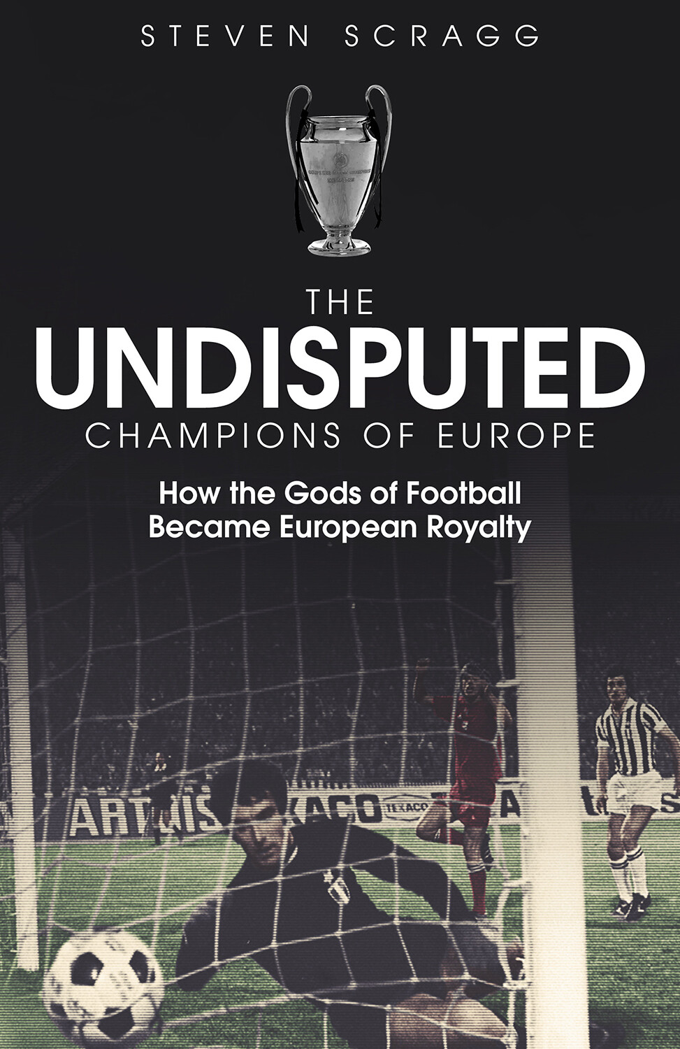 The Undisputed Champions of Europe How Gods of Football Became European Royalty