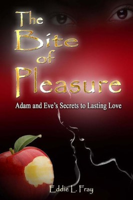 The Bite of Pleasure: Adam and Eve's Secrets to Lasting Love