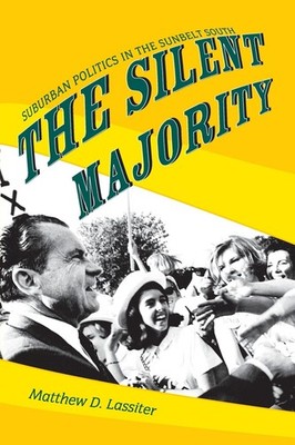 The Silent Majority: Suburban Politics in the Sunbelt South (Politics and So...