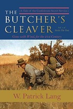 The Butcher's Cleaver: A Tale of the Confederate Secret Services by Lang, W Pat