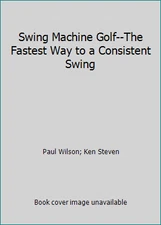 Swing Machine Golf--The Fastest Way to a Consistent Swing