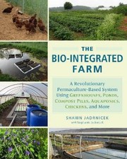 Shawn Jadrnicek Stephanie Jadrnicek The Bio-Integrated Farm (Poche)