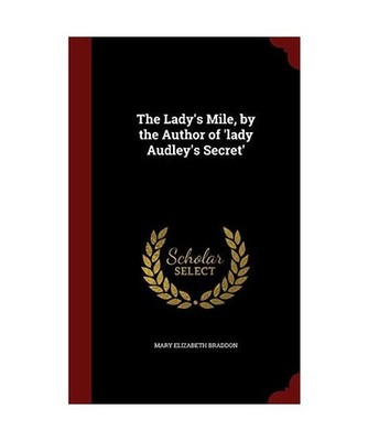 The Lady's Mile, by the Author of 'lady Audley's Secret', Mary Elizabeth Braddon