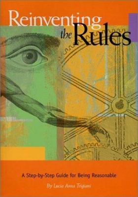 Reinventing the Rules: A Step-By-Step Guide for Being Reasonable, Trigiani, Luci