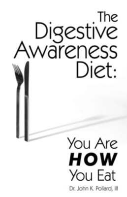 The Digestive Awareness Diet: You Are HOW You Eat by John K Pollard: New