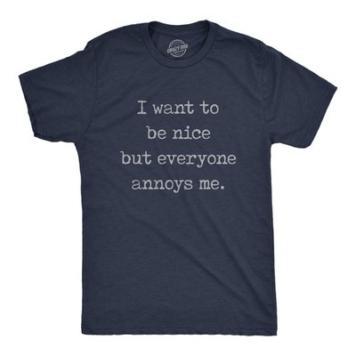 Mens I Want to Be Nice But Everyone Annoys Me T Shirt Funny Introvert Graphic