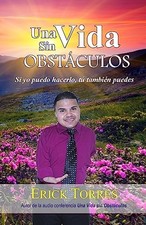 Una Vida sin Obstaculos: Si yo puedo ..., Torres, Erick