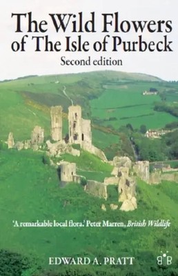 The Wild Flowers of the Isle of Purbeck - Second Edition | Edward A. Pratt