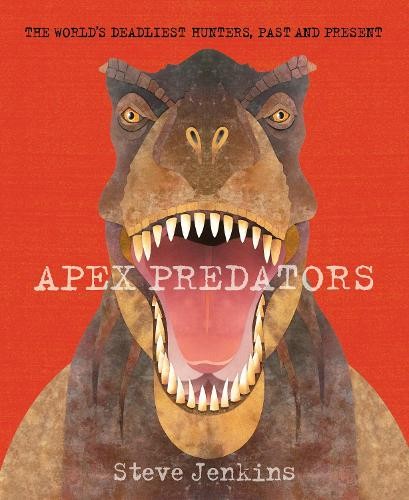 Apex Predators : The World's Deadliest Hunters, Past And Present Steve Jenkins - Image 5