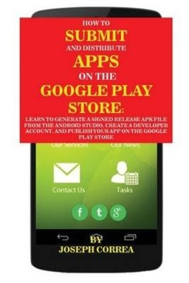 How To Submit And Distribute Apps On The Google Play Store: Learn to generate
