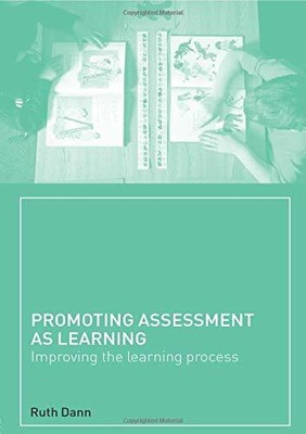 Promoting Assessment as Learning: Improving the Learnin by Dann, Ruth 0415240077