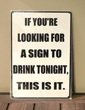 If You're Looking For A Sign To Drink Tonight 8 x 12 Novelty Metal Sign New 