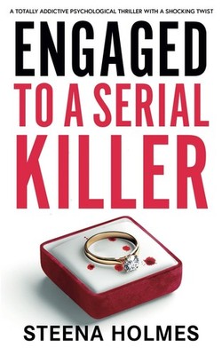Engaged To A Serial Killer: A totally addictive psychological thriller with a sh