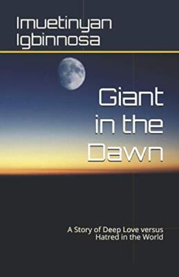 Giant in the Dawn: A Story of Deep Love versus Deep Hatred for the World by ...