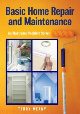 Basic Home Repair & Maintenance: An Illustrated Problem Solver (Knack: Make It