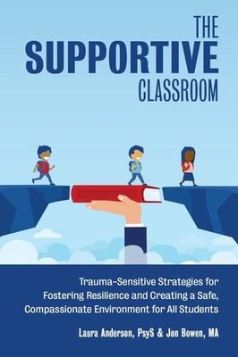 The Supportive Classroom: Trauma-Sensitive Strategies For Fo...