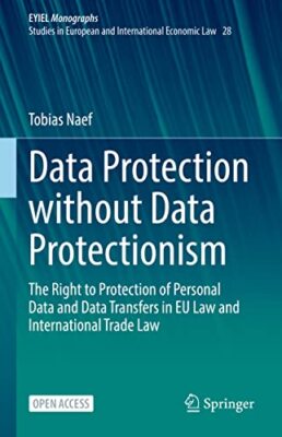 Tobias Naef - Data Protection without Data Protectionism   The Right t - X555z