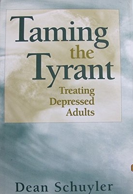 Taming the Tyrant: Treating Depressed Adults by Dean Schuyler 9780393702576